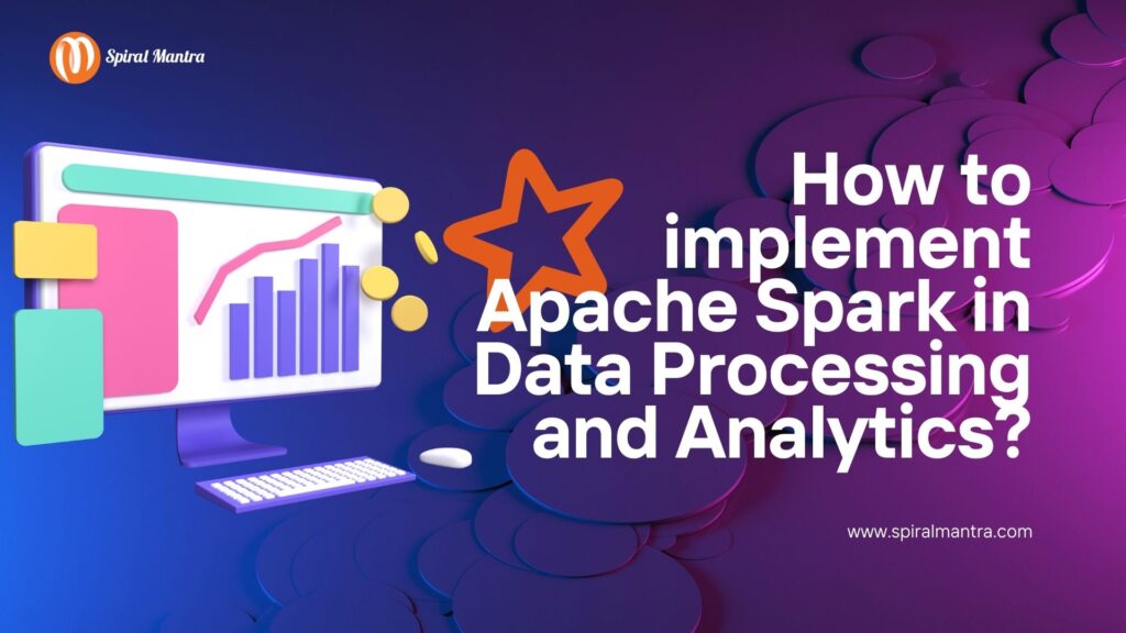 How to implement Apache Spark in Data Processing and Analytics