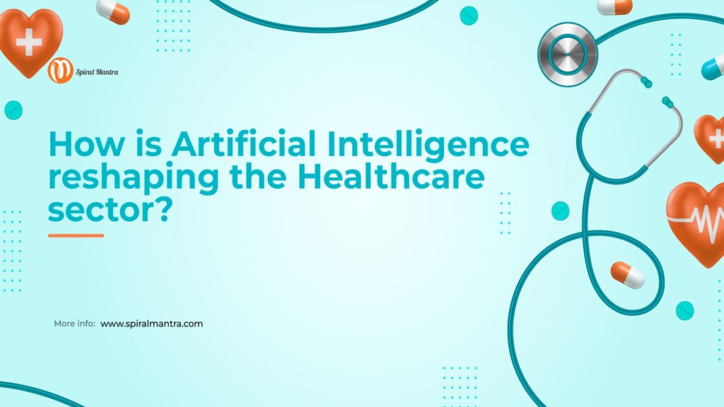 How is Artificial Intelligence reshaping the Healthcare Sector