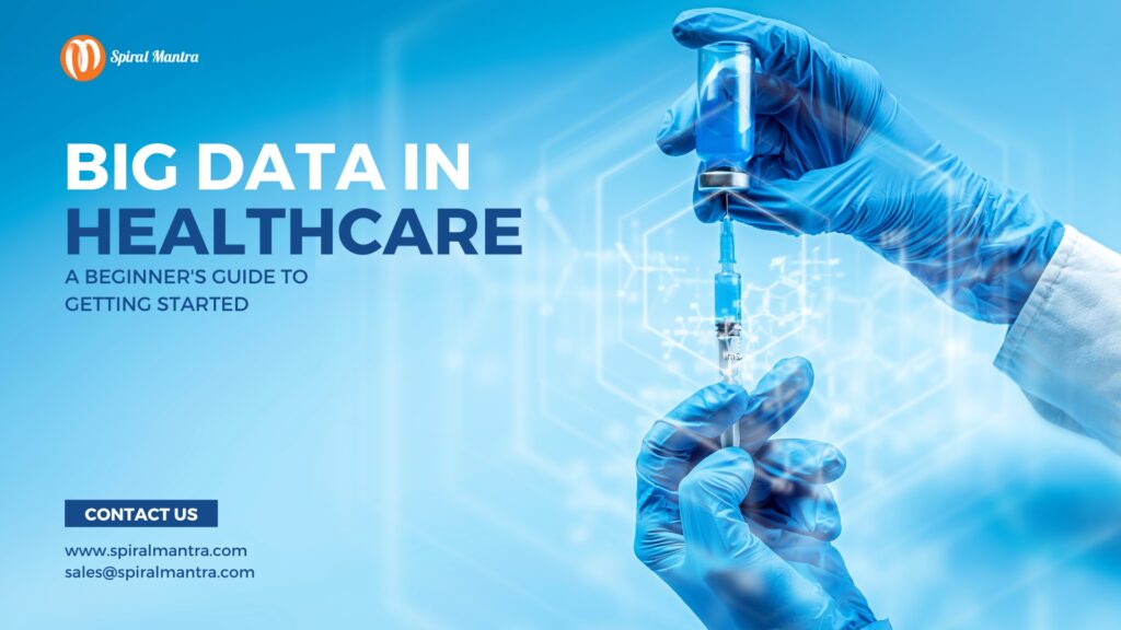 Big Data in Healthcare A Beginner's Guide to Getting Started