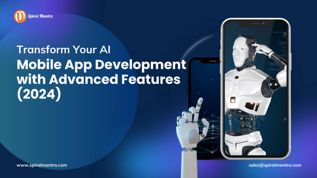 Transform Your AI Mobile App Development with Advanced Features (2024) - Spiral Mantra