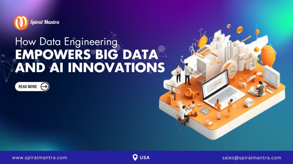 How Data Engineering Empowers Big Data and AI Innovations