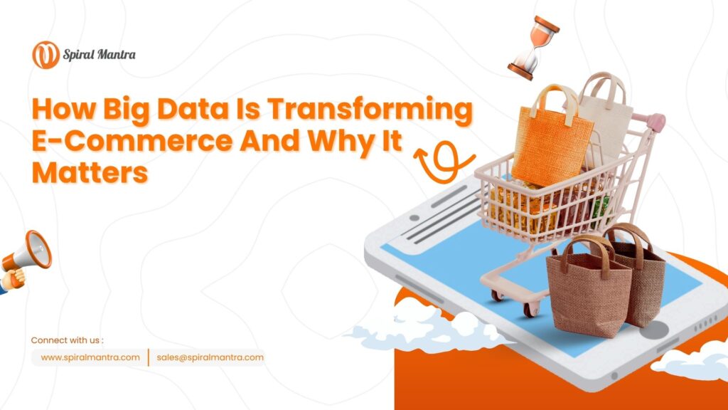 How Big Data Is Transforming E-Commerce And Why It Matters