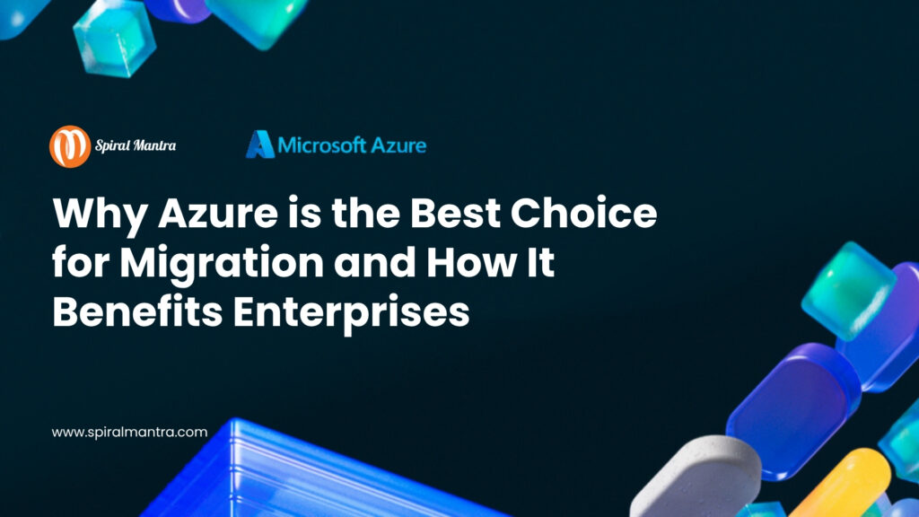 Why Azure is the Best Choice for Migration and How It Benefits Enterprises